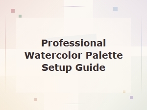 Professional Watercolor Palette Setup Guide for Artists