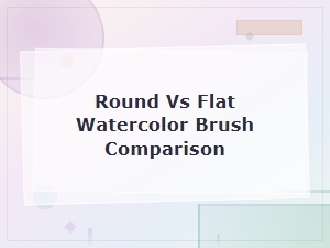 Round vs Flat Watercolor Brush: a Practical Comparison