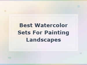 Best Watercolor Sets for Painting Landscapes