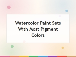 Watercolor Paint Sets with the Most Pigment Colors for Vibrant Artwork