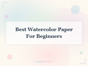 Best Watercolor Paper for Beginners: Top Picks and Reviews 2024