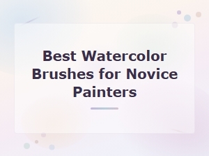 Best Watercolor Brushes for Novice Painters: Top Picks for Beginners