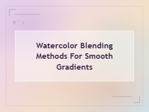 Watercolor Blending Methods for Smooth Gradients